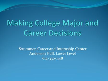 Strommen Career and Internship Center Anderson Hall, Lower Level 612-330-1148.