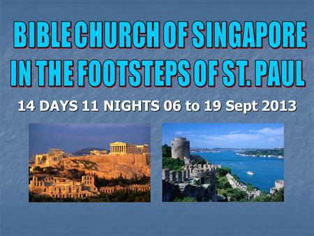 14 DAYS 11 NIGHTS 06 to 19 Sept 2013. Arrival at Istanbul.