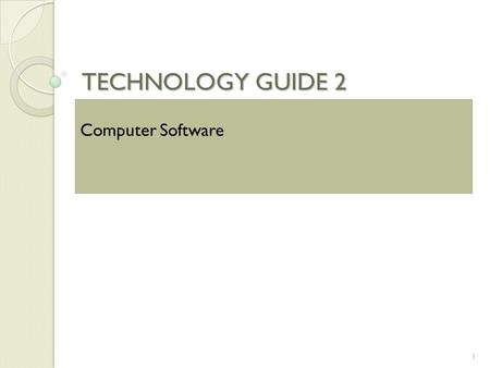 TECHNOLOGY GUIDE 2 1 Computer Software. Technology Guide Overview 2.