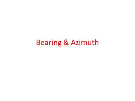 Bearing & Azimuth. Bearing Bearing describes the direction of a line; in highway design, we call it “tangent” It cannot be larger than 90 o It is measured.