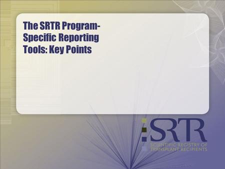 The SRTR Program- Specific Reporting Tools: Key Points.