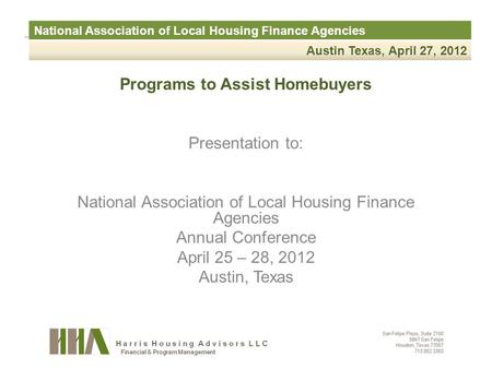 National Association of Local Housing Finance Agencies Austin Texas, April 27, 2012 Programs to Assist Homebuyers Presentation to: National Association.