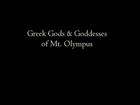Greek Gods & Goddesses of Mt. Olympus. Zeus (Jove or Jupiter) Ruler of all gods and men Sky god Lord of the thunderbolt Most powerful of all gods, but.