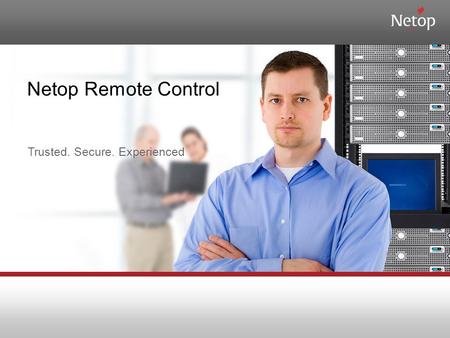 Netop Remote Control Trusted. Secure. Experienced.