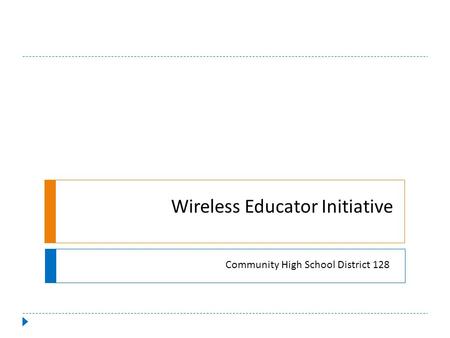 Wireless Educator Initiative Community High School District 128.