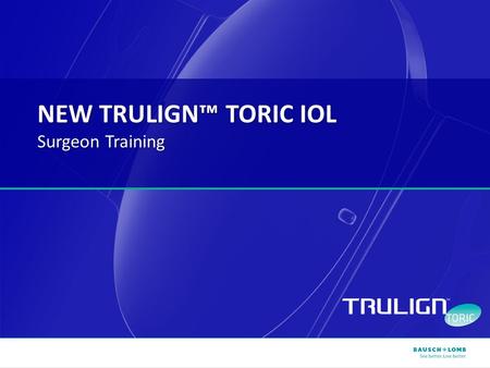 NEW TRULIGN™ TORIC IOL Surgeon Training