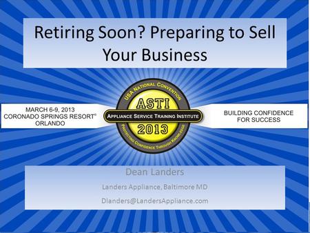 Retiring Soon? Preparing to Sell Your Business Dean Landers Landers Appliance, Baltimore MD