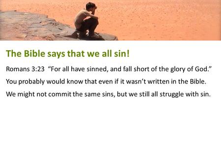 The Bible says that we all sin!