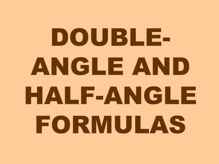 DOUBLE-ANGLE AND HALF-ANGLE FORMULAS