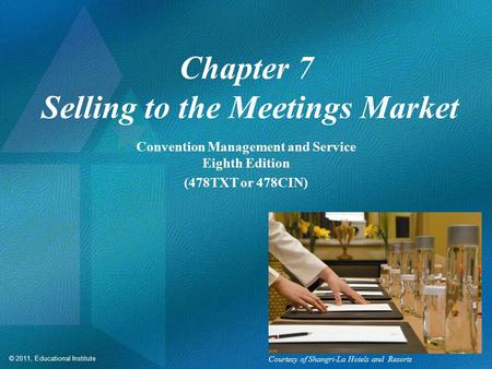 © 2011, Educational Institute Chapter 7 Selling to the Meetings Market Convention Management and Service Eighth Edition (478TXT or 478CIN) Courtesy of.