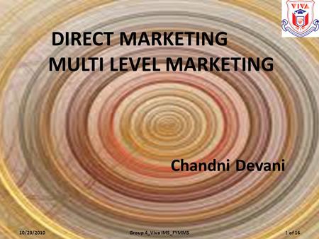 Chandni Devani 10/23/2010Group 4_Viva IMS_FYMMS1 of 16 DIRECT MARKETING MULTI LEVEL MARKETING.