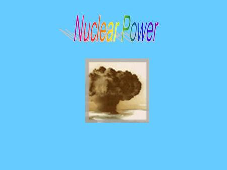 Introduction This PowerPoint is about nuclear power. Nuclear power was developed in 20th century Nuclear power plants provide about 17 percent of the.