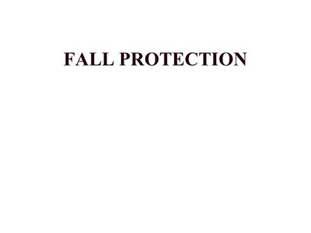 FALL PROTECTION. WHY? –BECAUSE: Falls accounted for 10% of fatal work injuries in 1994 & 1995. Serious hazards can be present while above ground. –Examples: