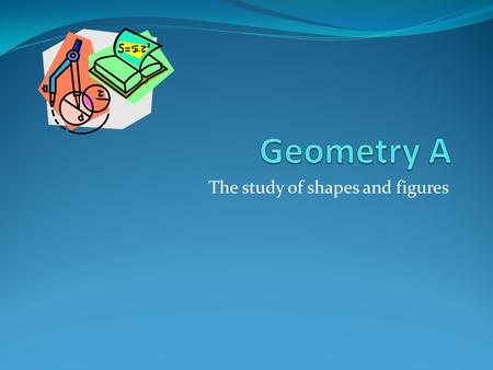 The study of shapes and figures