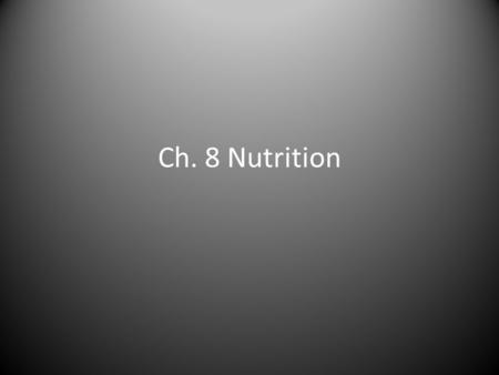 Ch. 8 Nutrition. Objectives Describe how good nutritional habits lead to increased athletic performance and good health Discuss the relationship of energy.