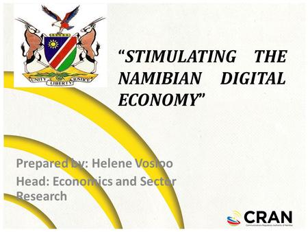 Prepared by: Helene Vosloo Head: Economics and Sector Research “STIMULATING THE NAMIBIAN DIGITAL ECONOMY”