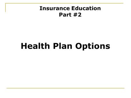Health Plan Options Insurance Education Part #2. Health Plan Options Choices State Health Plan  Standard Plan  Savings Plan HMOs  BlueChoice HealthPlan.