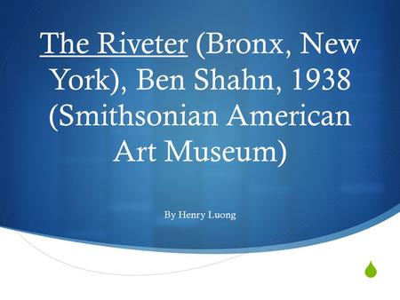 The Riveter (Bronx, New York), Ben Shahn, 1938 (Smithsonian American Art Museum) By Henry Luong.