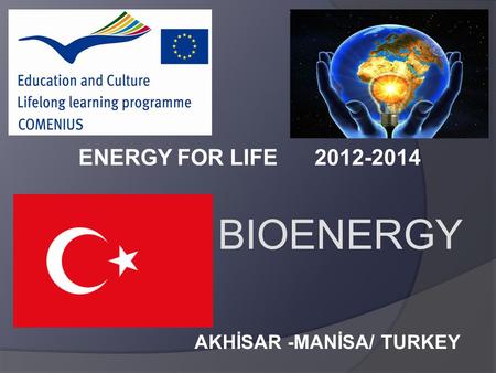 AKHİSAR -MANİSA/ TURKEY ENERGY FOR LIFE 2012-2014 BIOENERGY.