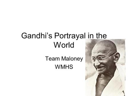 Gandhi’s Portrayal in the World Team Maloney WMHS.