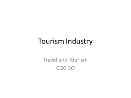 Tourism Industry Travel and Tourism CGG 3O. Tourism Related Jobs Direct Employment Jobs generated by companies and governments that deal directly with.