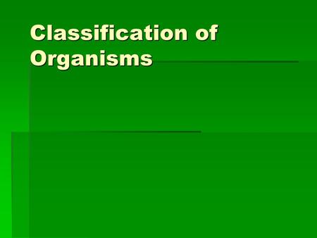 Classification of Organisms. The Seven Level System  Kingdom  Phylum  Class  Order  Family  Genus  Species  King  Phillip  Called  Oprah 