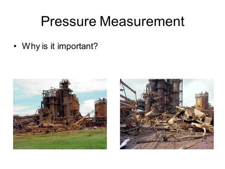 Pressure Measurement Why is it important?. Pressure Measurement Asses the situation –What is the range of pressures to be measured? –Is pressure dynamic.
