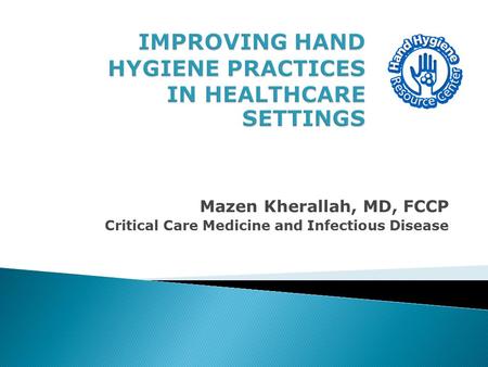 IMPROVING HAND HYGIENE PRACTICES IN HEALTHCARE SETTINGS
