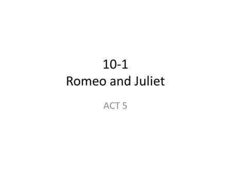 10-1 Romeo and Juliet ACT 5.
