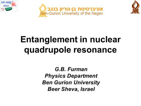 Entanglement in nuclear quadrupole resonance G.B. Furman Physics Department Ben Gurion University Beer Sheva, Israel.