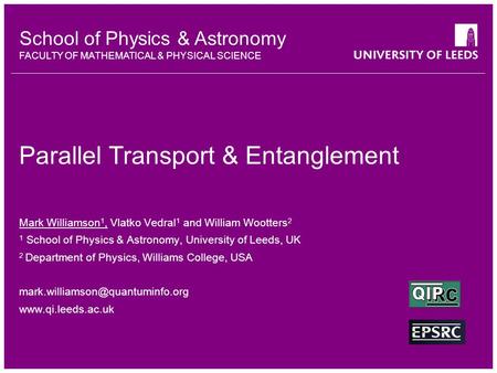 School of Physics & Astronomy FACULTY OF MATHEMATICAL & PHYSICAL SCIENCE Parallel Transport & Entanglement Mark Williamson 1, Vlatko Vedral 1 and William.