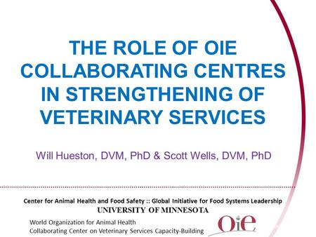 THE ROLE OF OIE COLLABORATING CENTRES IN STRENGTHENING OF VETERINARY SERVICES Center for Animal Health and Food Safety :: Global Initiative for Food Systems.