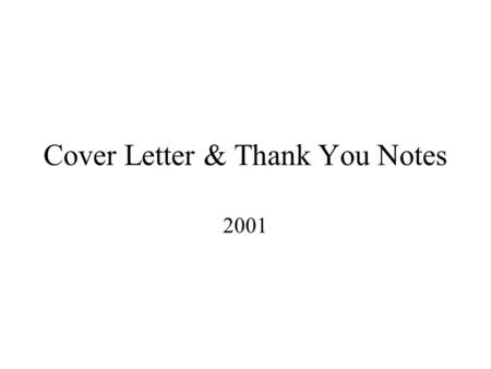 Cover Letter & Thank You Notes 2001. Send not thy resume naked into the world!!!