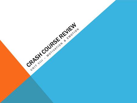 CRASH COURSE REVIEW UNIT VIII – MOTIVATION & EMOTION.