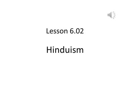 Lesson 6.02 Hinduism Assignment 602 Now, open your 602 template that I sent you and save to your flash drive. Let’s complete it together.