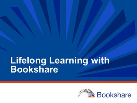 Lifelong Learning with Bookshare. 2 Understand Bookshare and its eligibility criteria and membership options Use the Bookshare online tools to manage.