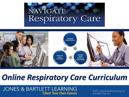 Online Respiratory Care Curriculum.  Navigate Respiratory Care: Cardiopulmonary Anatomy & Physiology  Navigate Respiratory Care: Pharmacology  Navigate.