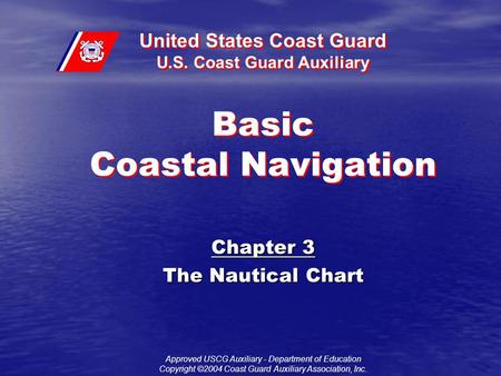 United States Coast Guard U.S. Coast Guard Auxiliary Approved USCG Auxiliary - Department of Education Copyright ©2004 Coast Guard Auxiliary Association,