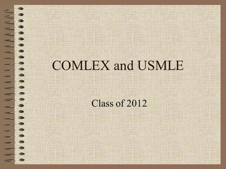 COMLEX and USMLE Class of 2012. Agenda Accreditation Registration Performance Statistics Preparation Resources Exam Administration Score Reports.