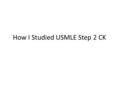 How I Studied USMLE Step 2 CK. Materials you will need – Study materials I used : Kaplan mainly UW – Study material I would have wanted to use but I didn’t.