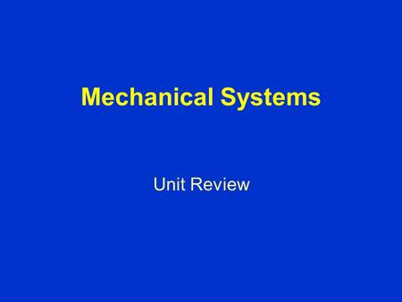Mechanical Systems Unit Review. Early Machines machines help us do work and use energy more efficiently early machines were simple devices to help us.
