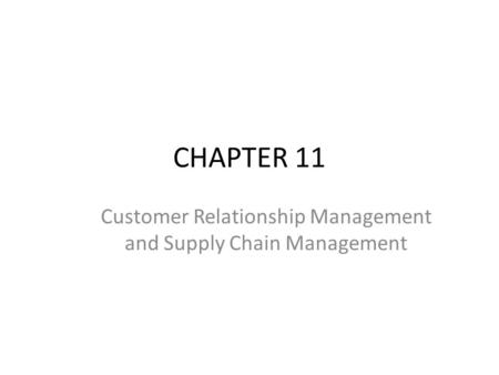 CHAPTER 11 Customer Relationship Management and Supply Chain Management.