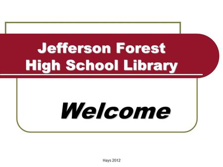 Jefferson Forest High School Library Welcome Hays 2012.