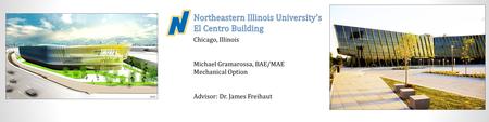 Chicago, Illinois Michael Gramarossa, BAE/MAE Mechanical Option Advisor: Dr. James Freihaut JGMA.