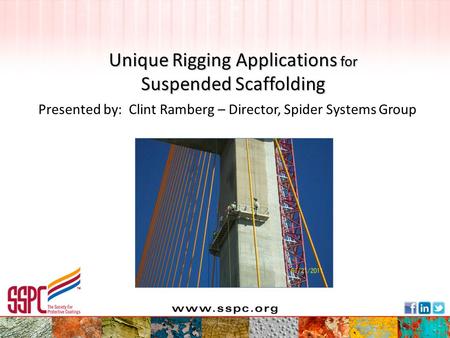 Unique Rigging Applications for Suspended Scaffolding Presented by: Clint Ramberg – Director, Spider Systems Group.
