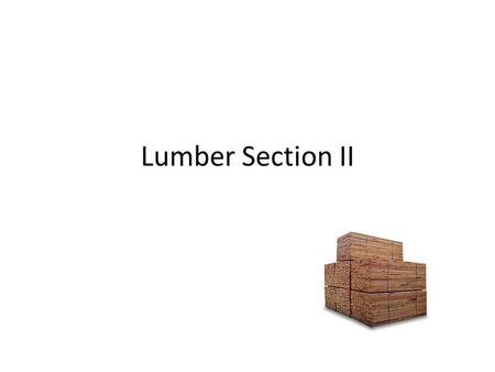 Lumber Section II. Lumber Structural Strength Depends on species and grade, and the direction in which the load is acting with respect to grain of the.