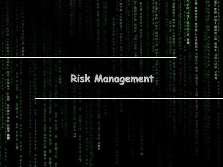 Risk Management. If you don't actively attack the risks, they will actively attack you. -Tom Gilb Risk is the possibility of suffering loss, injury, disadvantage,