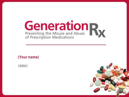 (Your name) (date). Generation Rx – keep your family safe.