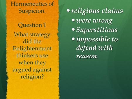 Feuerbach and the Hermeneutics of Suspicion. Question 1 religious claims religious claims were wrong were wrong Superstitious Superstitious impossible.