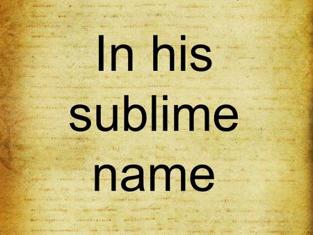 In his sublime name.